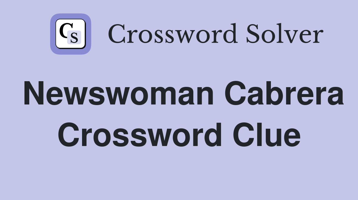 Newswoman Cabrera Crossword Clue
