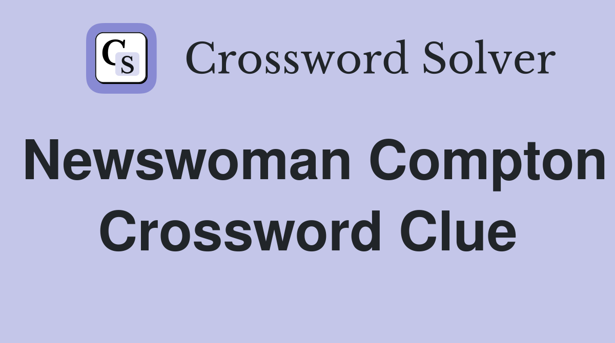 Newswoman Compton Crossword Clue