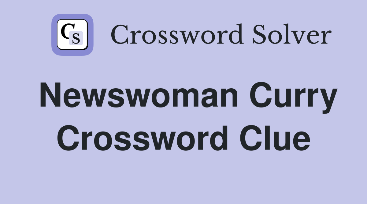 Newswoman Curry Crossword Clue