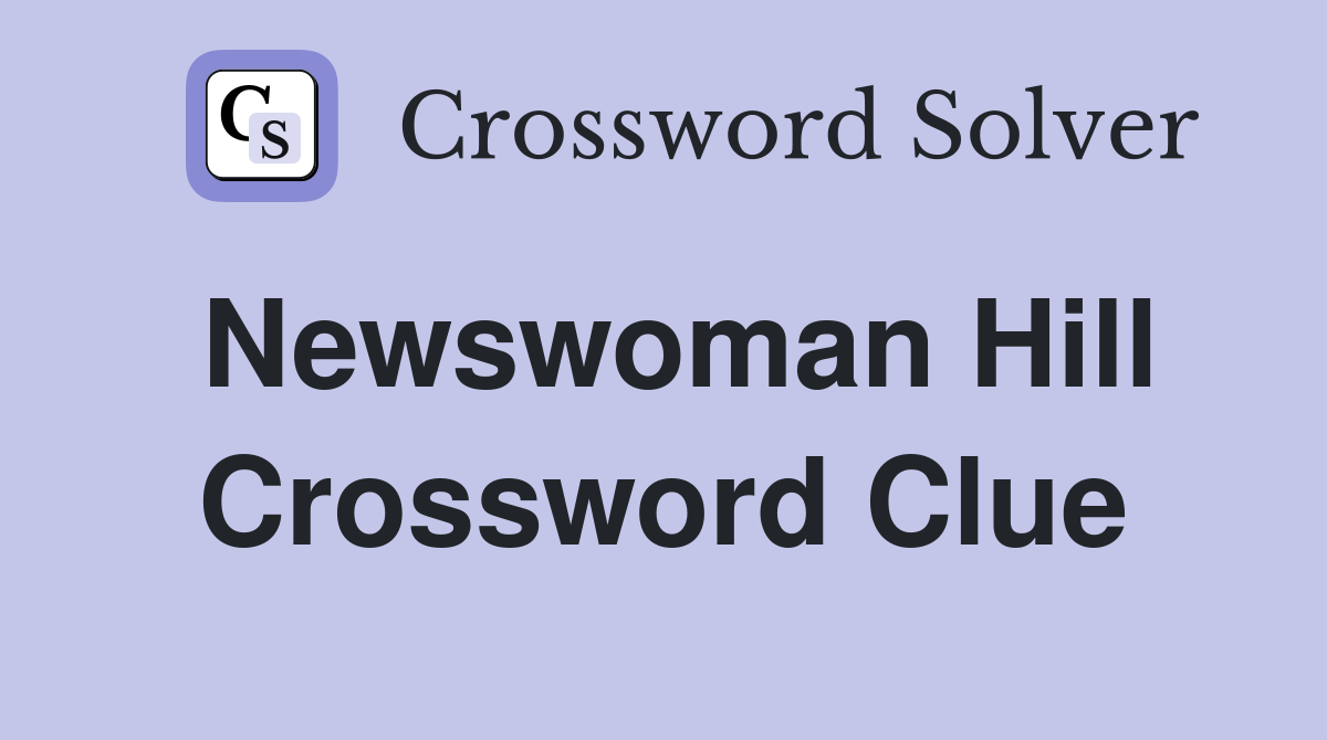 Newswoman Hill Crossword Clue