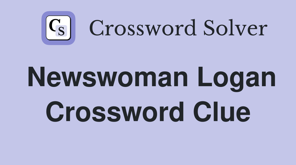 Newswoman Logan Crossword Clue