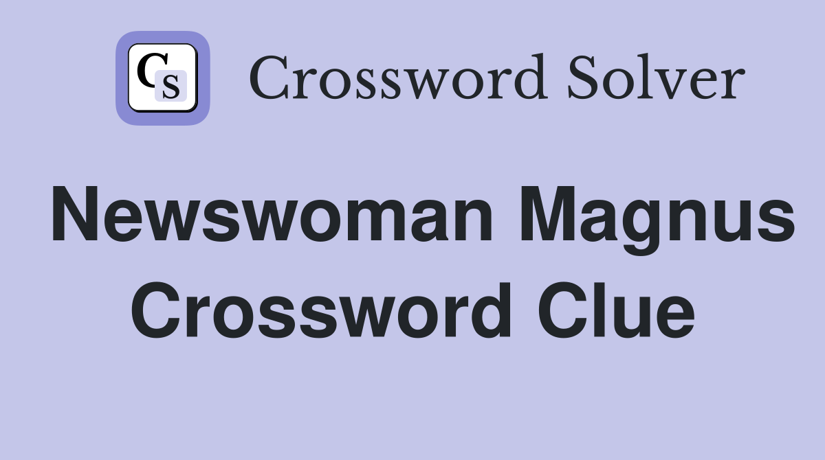 Newswoman Magnus Crossword Clue