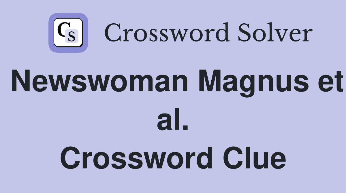 Newswoman Magnus et al. Crossword Clue