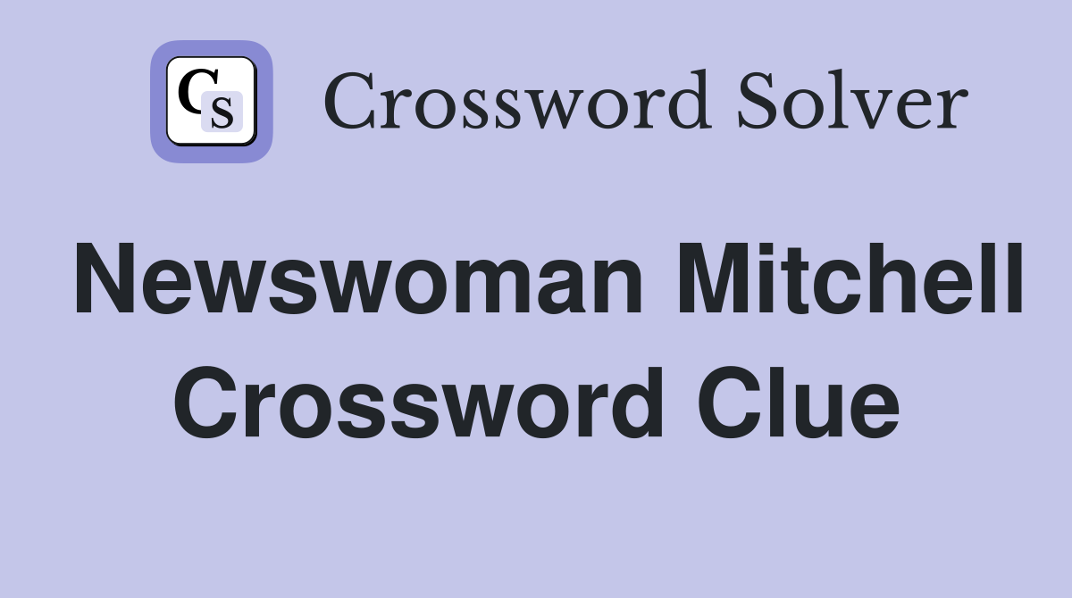 Newswoman Mitchell Crossword Clue