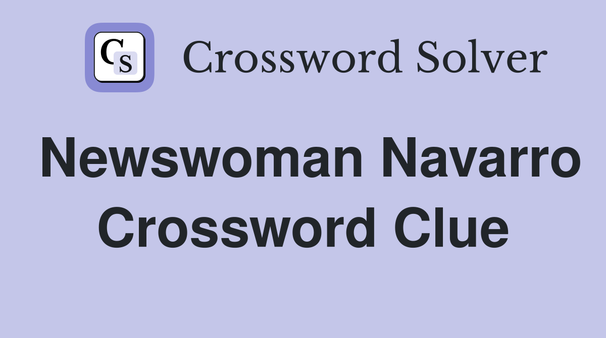 Newswoman Navarro Crossword Clue