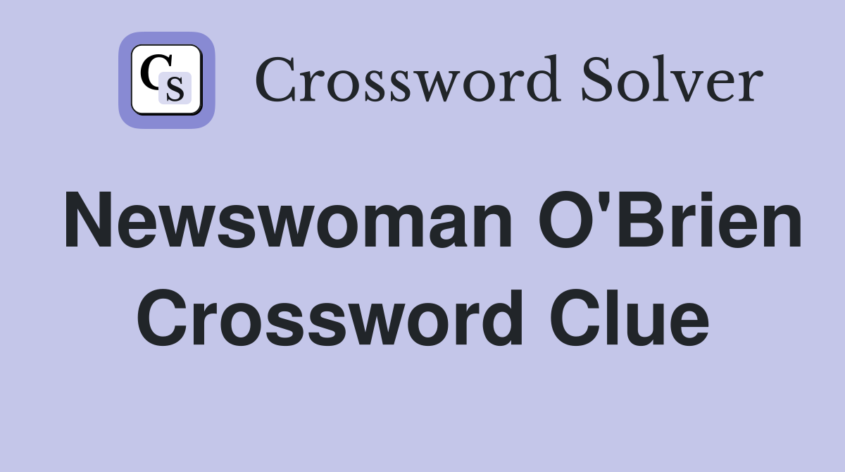 Newswoman O'Brien Crossword Clue