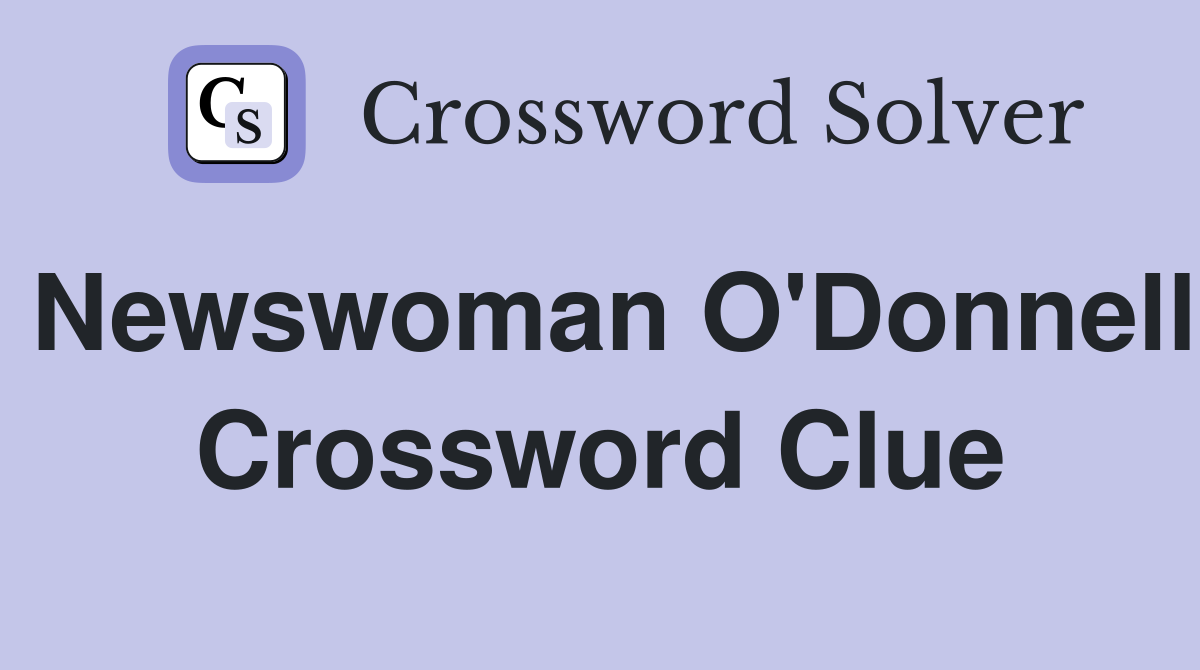 Newswoman O'Donnell Crossword Clue