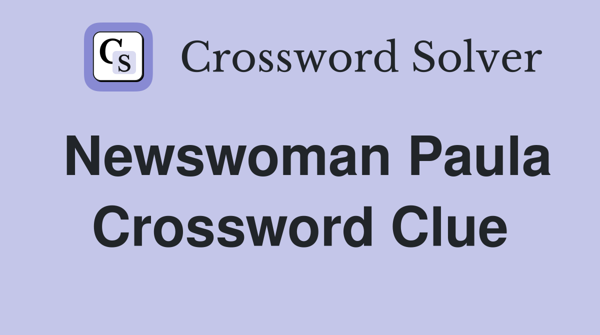 Newswoman Paula Crossword Clue