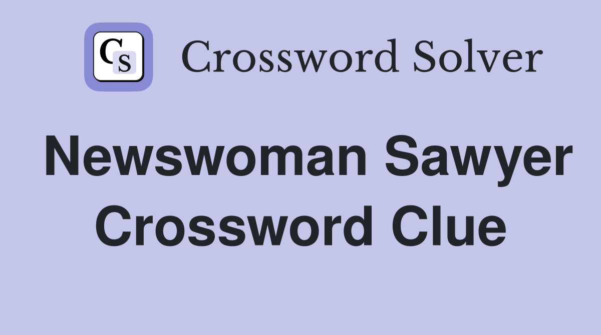 Newswoman Sawyer Crossword Clue