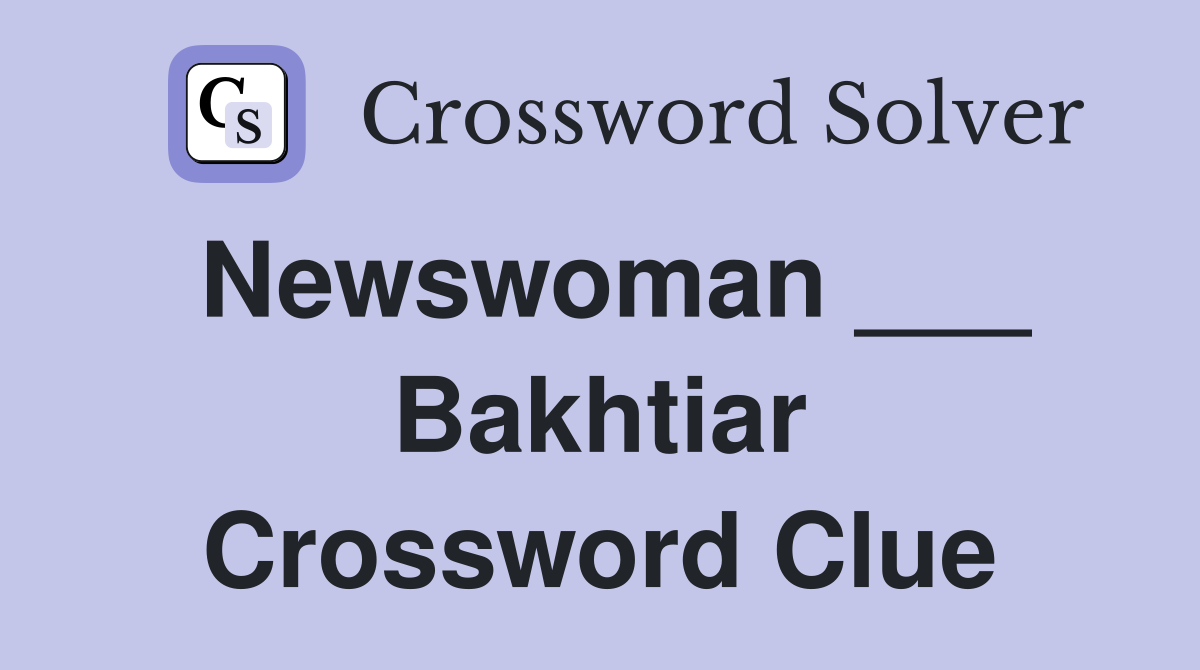 Newswoman ___ Bakhtiar Crossword Clue