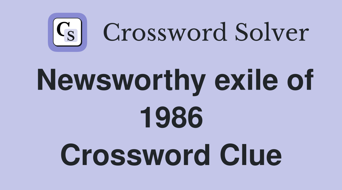 Newsworthy exile of 1986 Crossword Clue
