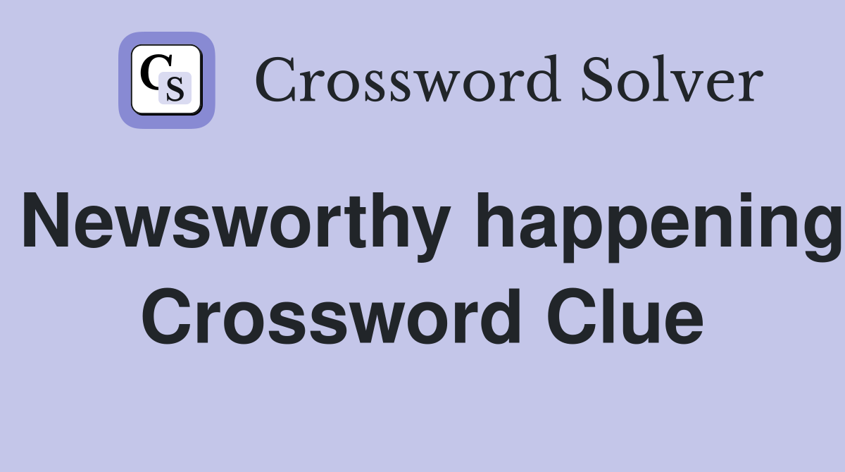 Newsworthy happening Crossword Clue