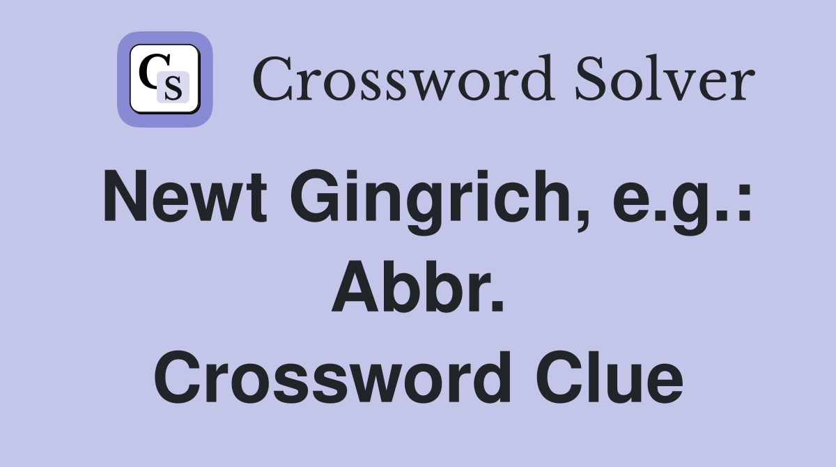 Newt Gingrich, e.g.: Abbr. Crossword Clue