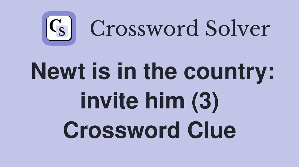 Newt is in the country: invite him (3) Crossword Clue