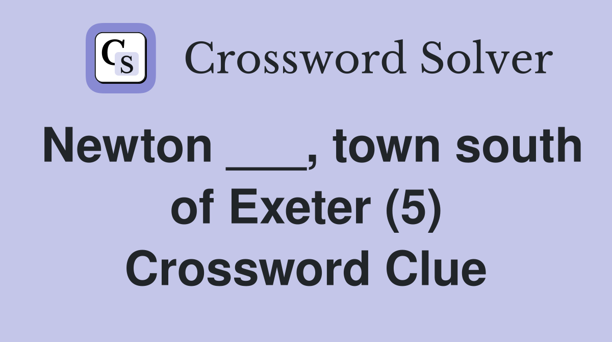 Newton ___, town south of Exeter (5) Crossword Clue