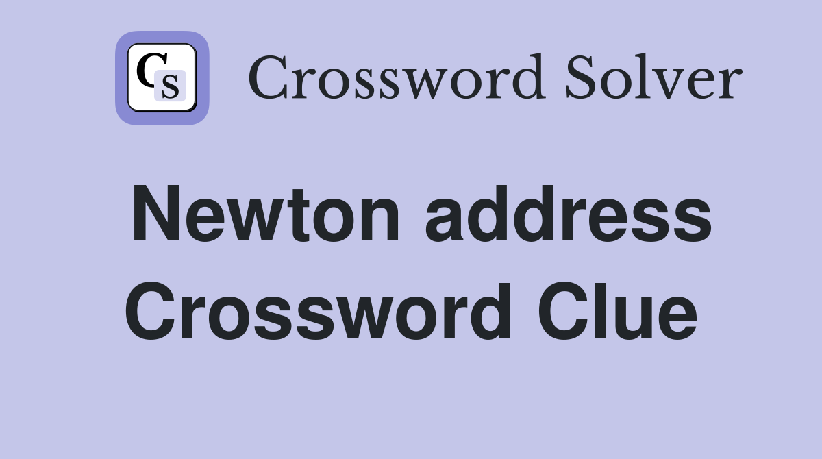 Newton address Crossword Clue