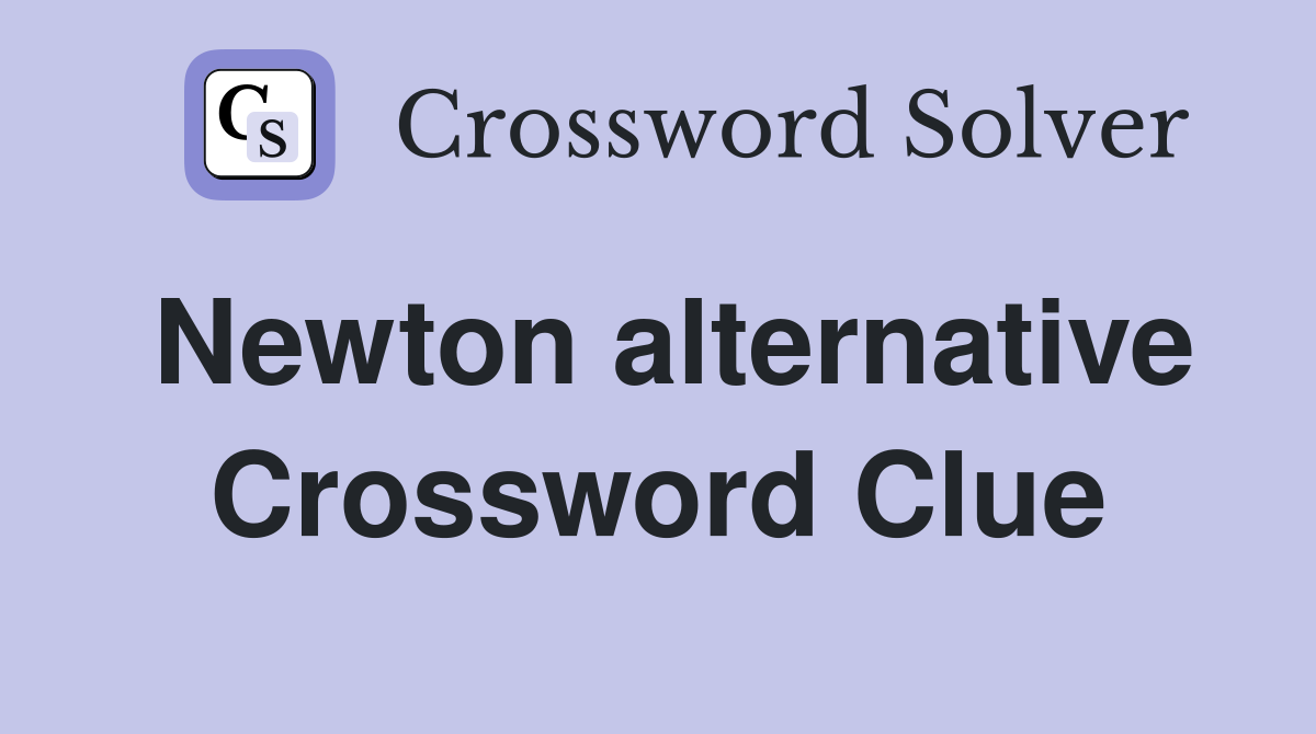 Newton alternative Crossword Clue