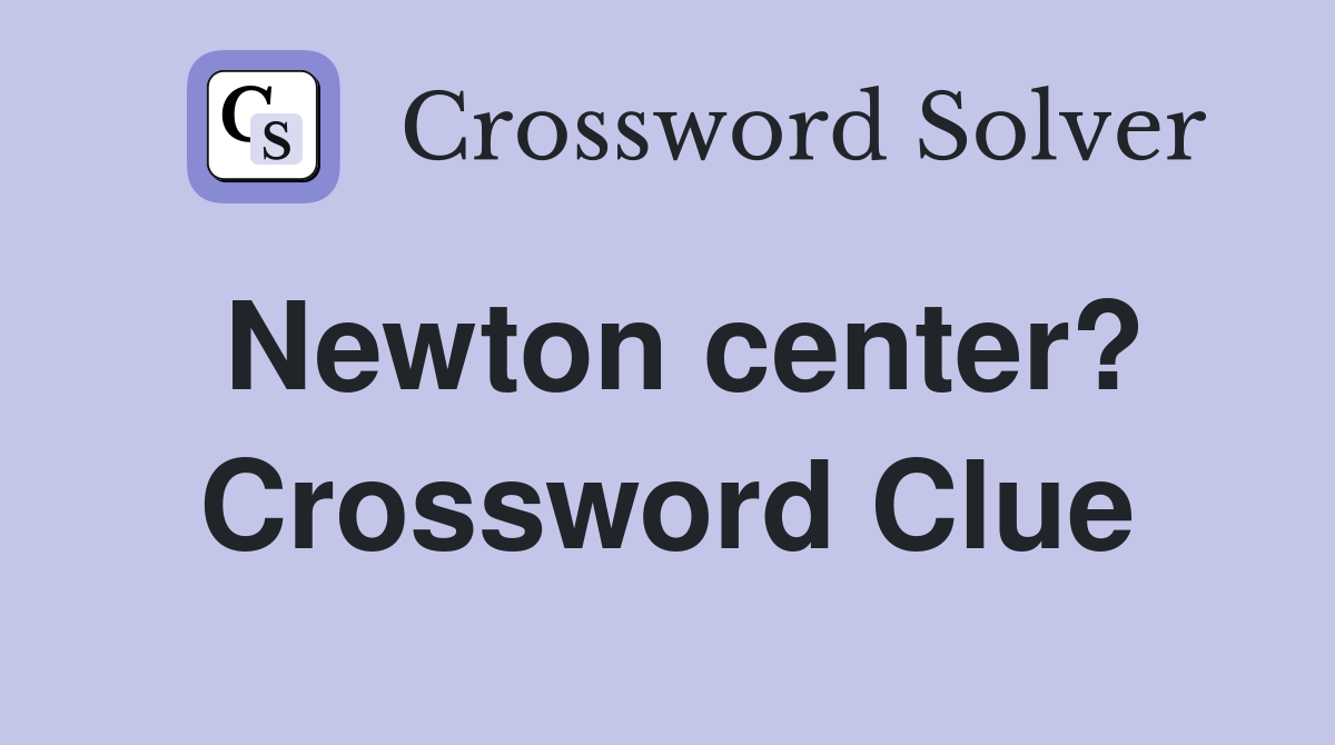 Newton center? Crossword Clue