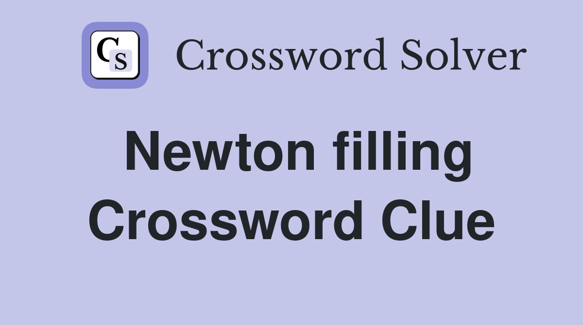 Newton filling Crossword Clue