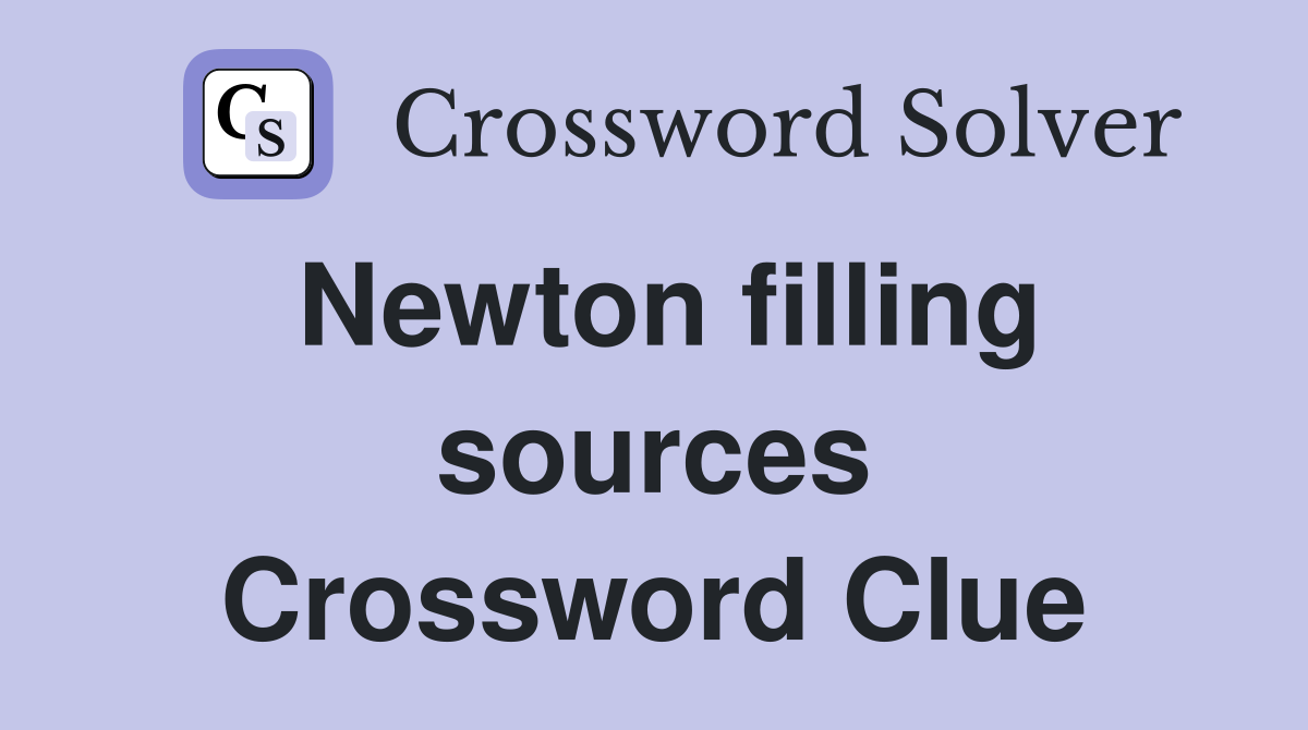 Newton filling sources Crossword Clue
