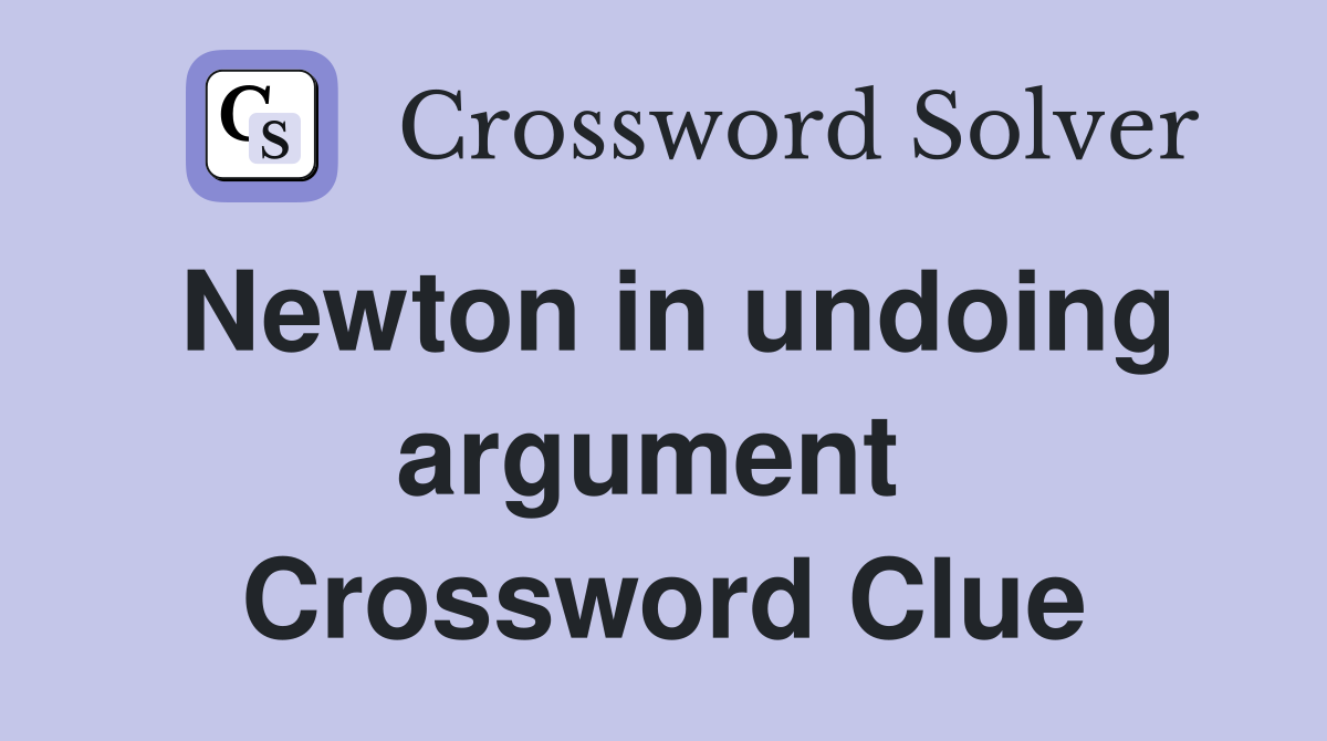 Newton in undoing argument  Crossword Clue