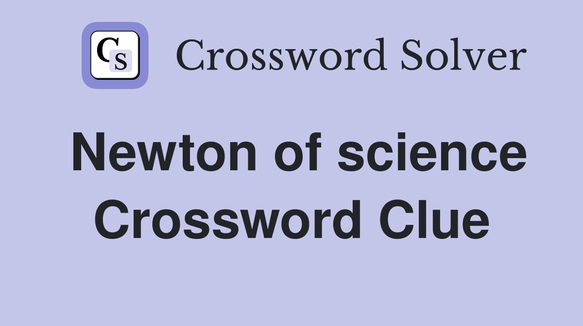 Newton of science Crossword Clue