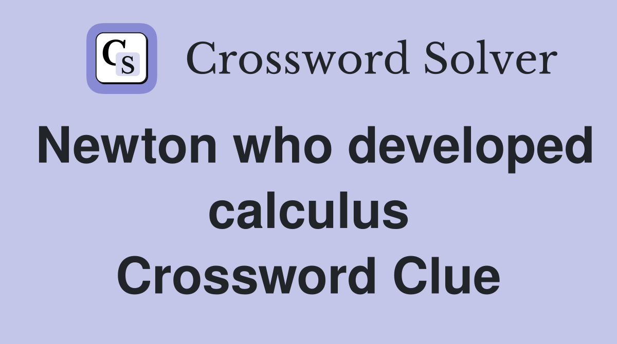 Newton who developed calculus Crossword Clue