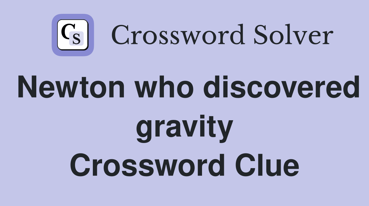 Newton who discovered gravity Crossword Clue