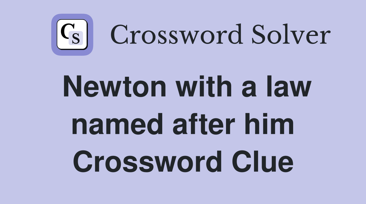 Newton with a law named after him Crossword Clue