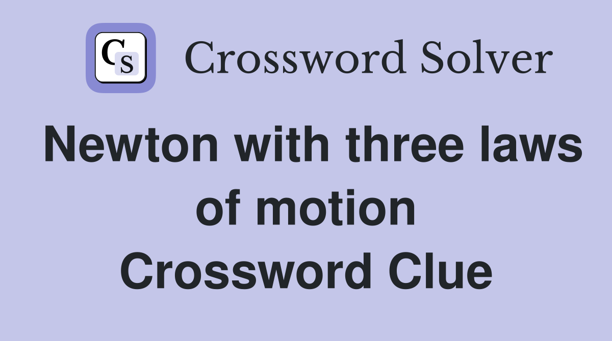 Newton with three laws of motion Crossword Clue
