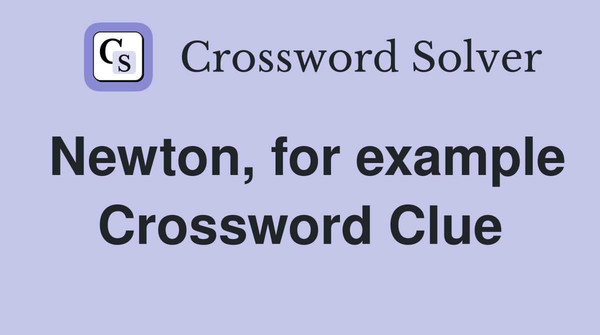 Newton, for example Crossword Clue