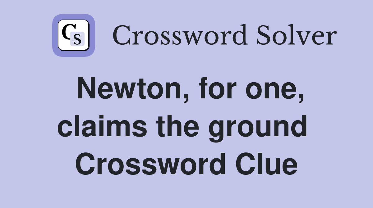 Newton, for one, claims the ground  Crossword Clue