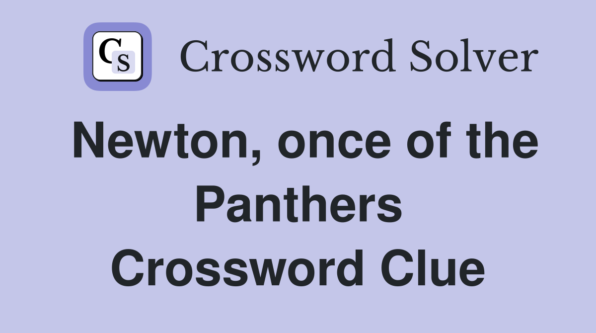 Newton, once of the Panthers Crossword Clue