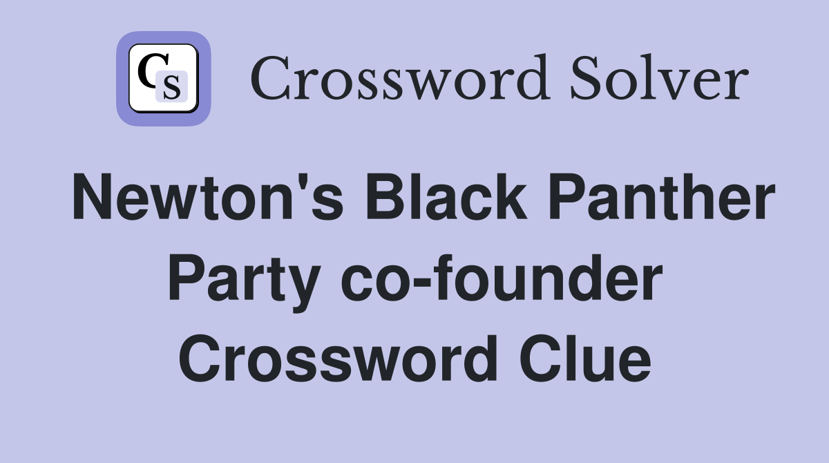 Newton's Black Panther Party co-founder Crossword Clue