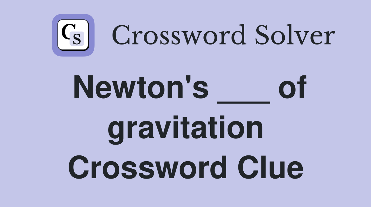 Newton's ___ of gravitation Crossword Clue