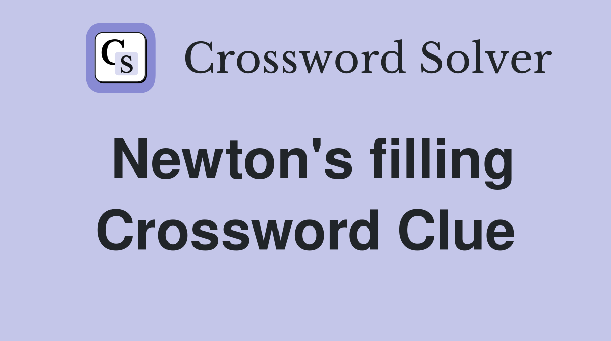 Newton's filling Crossword Clue