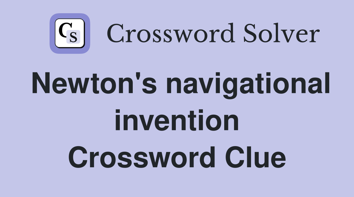Newton's navigational invention Crossword Clue