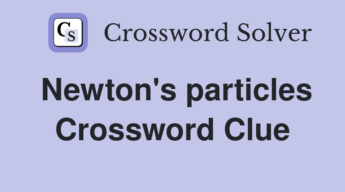 Newton's particles Crossword Clue