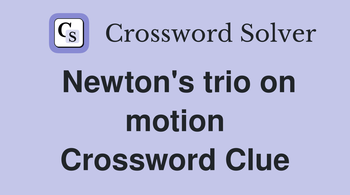 Newton's trio on motion Crossword Clue