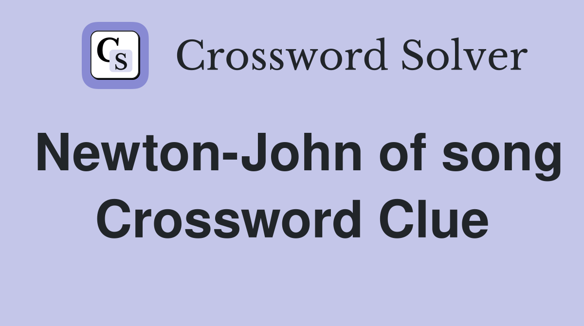Newton-John of song Crossword Clue