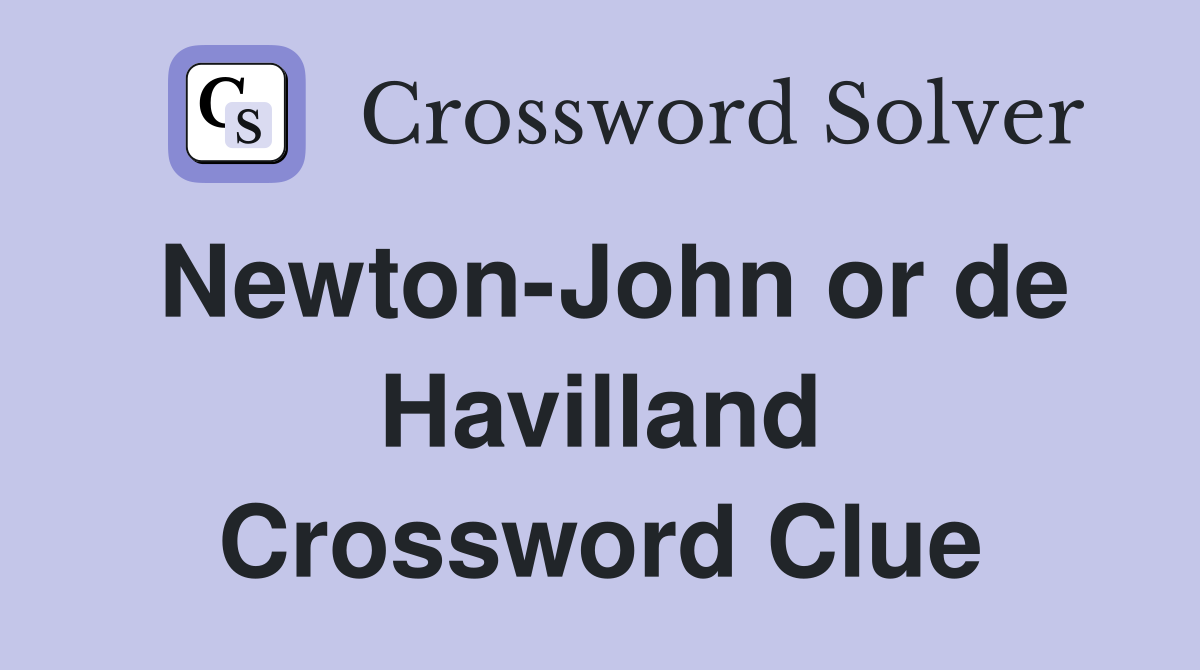 Newton-John or de Havilland Crossword Clue
