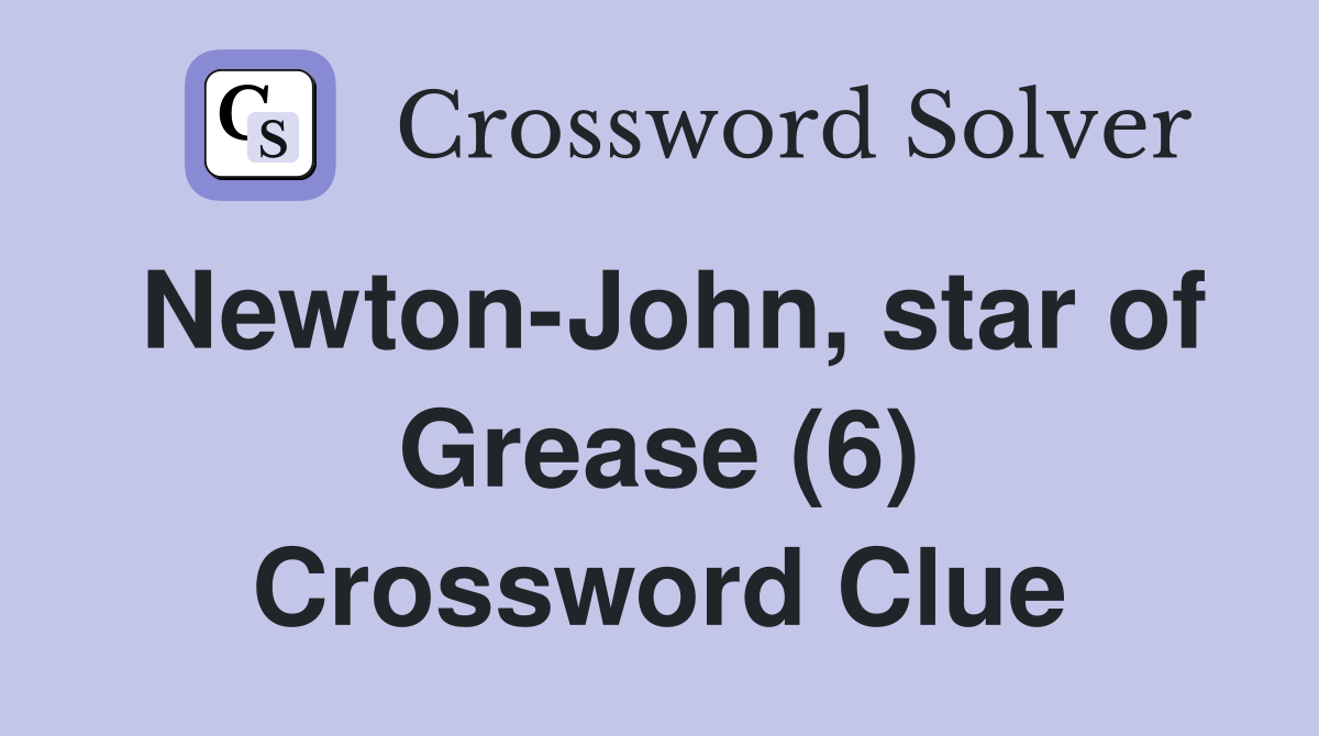Newton-John, star of Grease (6) Crossword Clue