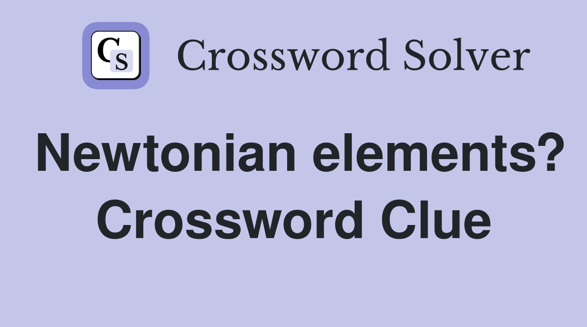 Newtonian elements? Crossword Clue