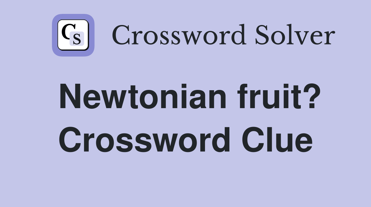 Newtonian fruit? Crossword Clue