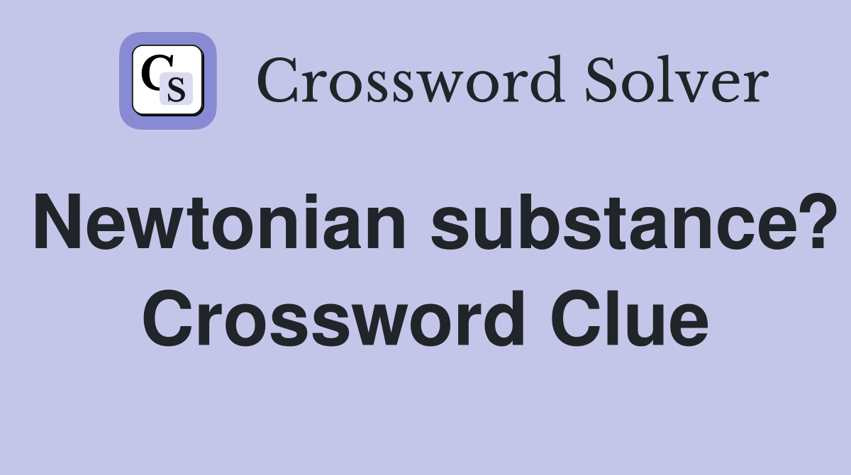 Newtonian substance? Crossword Clue