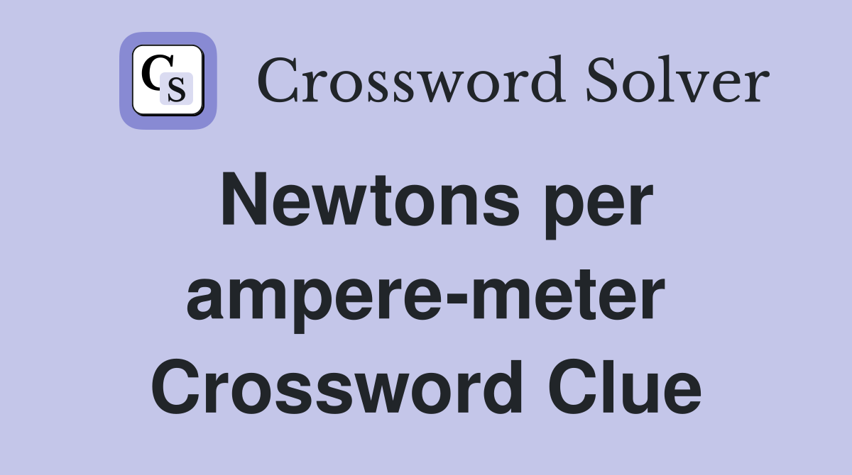 Newtons per ampere-meter Crossword Clue
