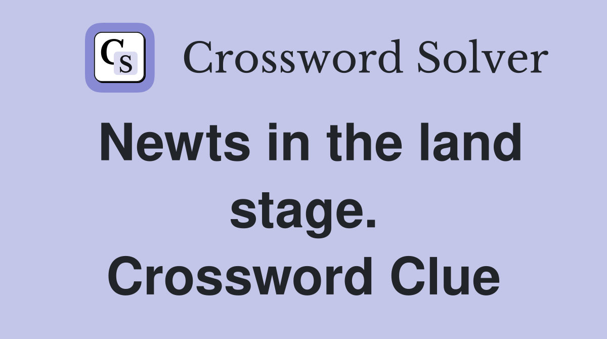 Newts in the land stage. Crossword Clue