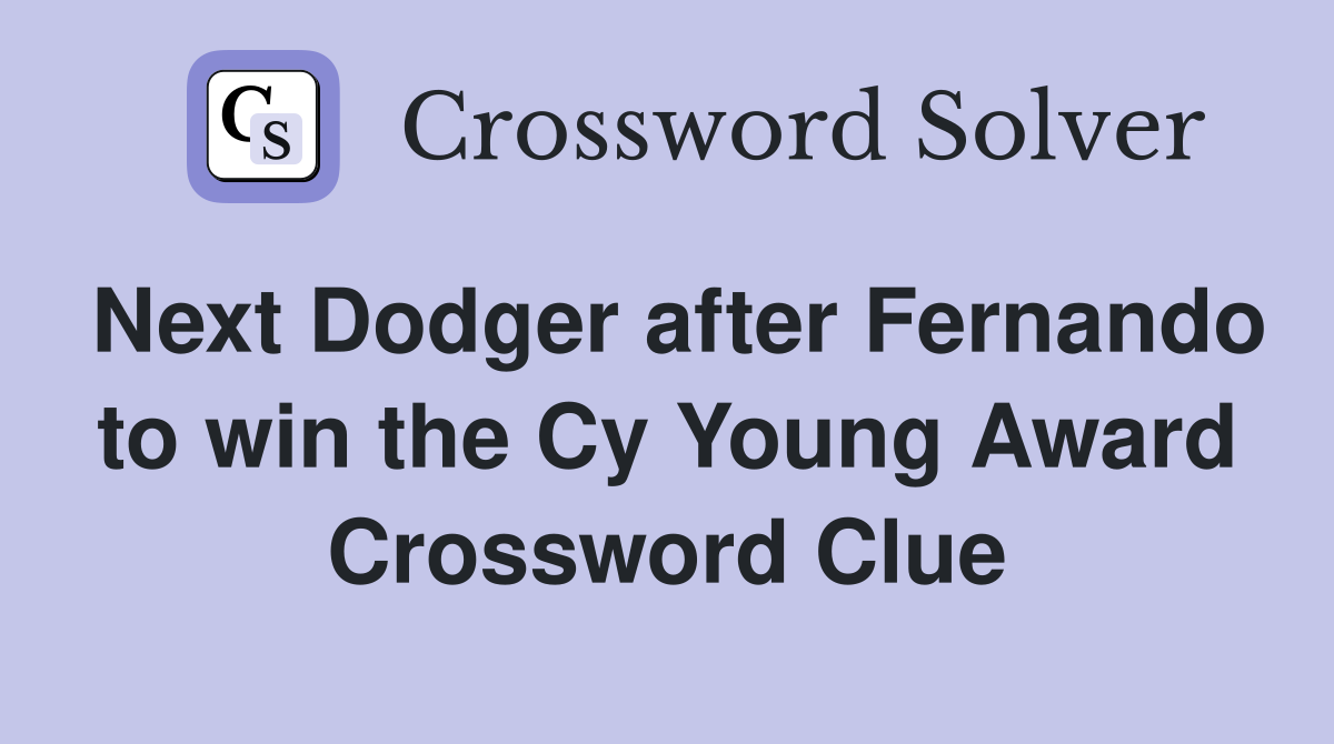 Next Dodger after Fernando to win the Cy Young Award Crossword Clue