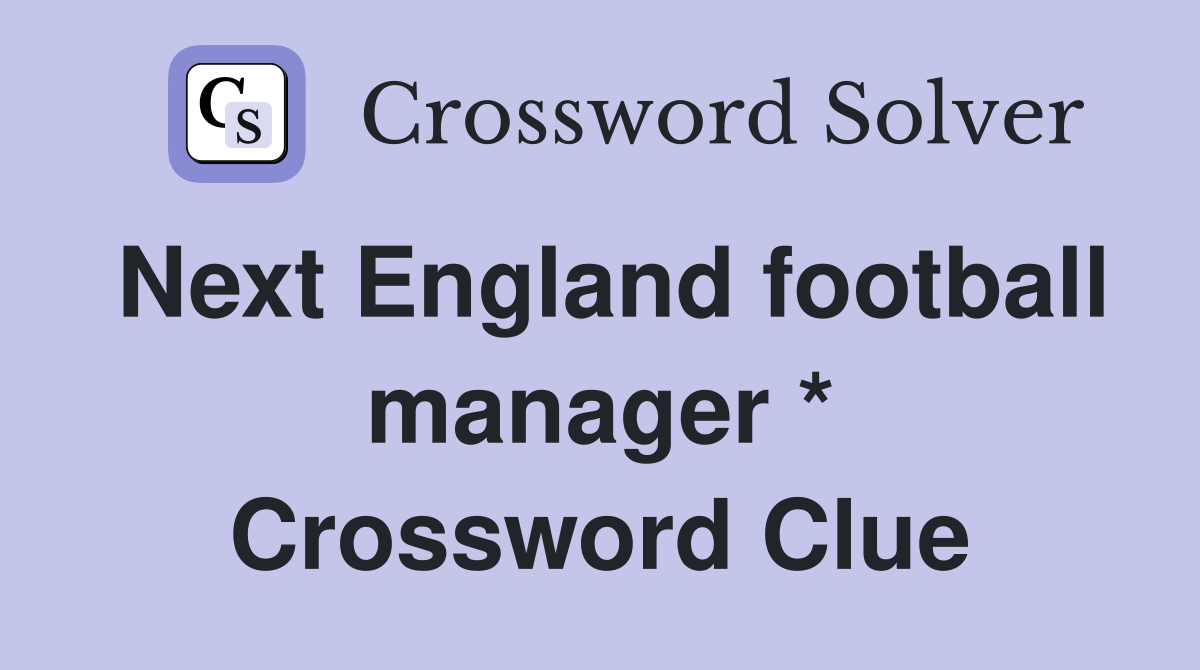 Next England football manager * Crossword Clue