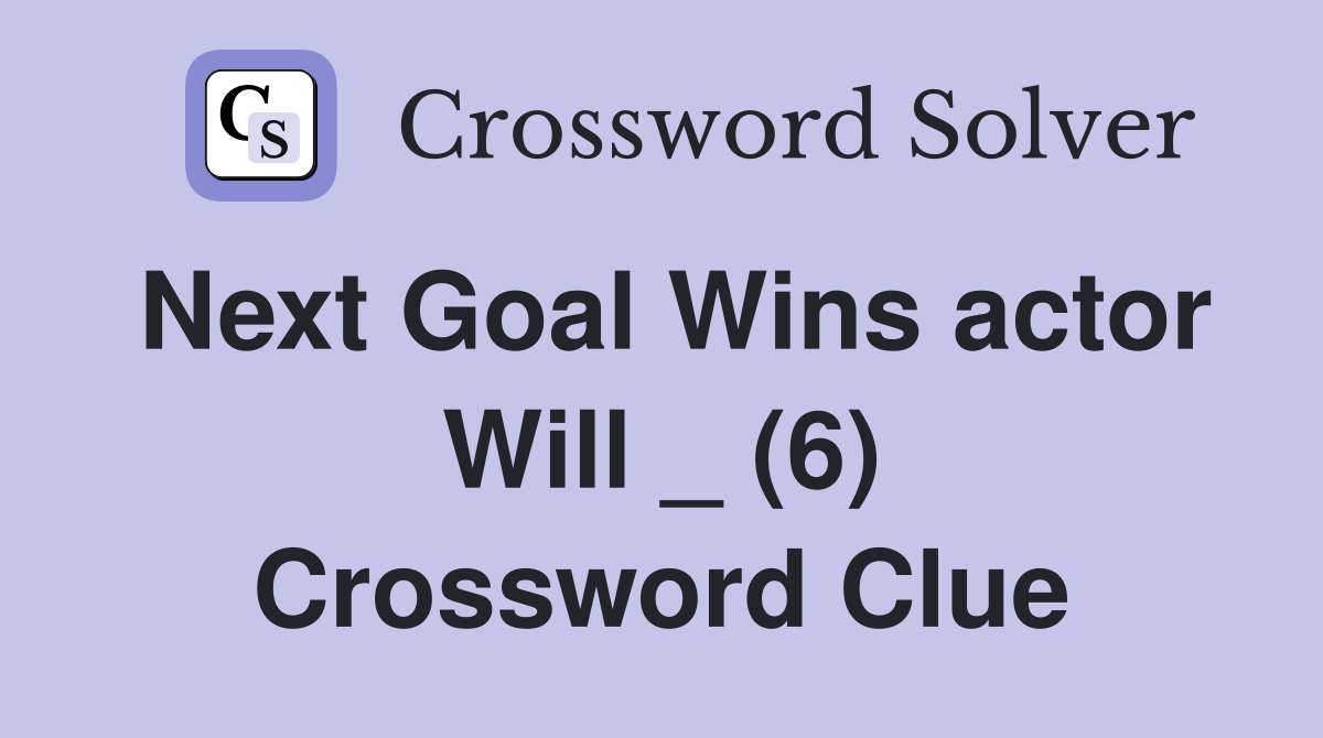 Next Goal Wins actor Will _ (6) Crossword Clue